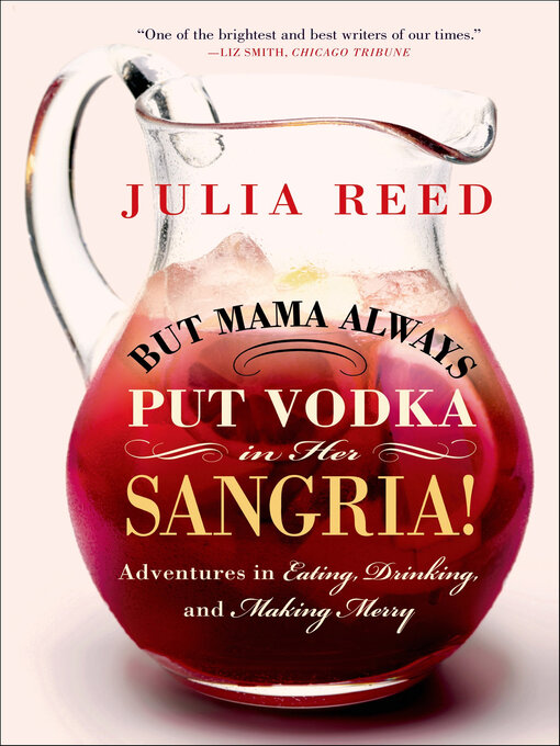 Title details for But Mama Always Put Vodka in Her Sangria! by Julia Reed - Available